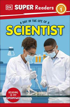 DK Super Readers Level 1 A Day in the Life of a Scientist de DK