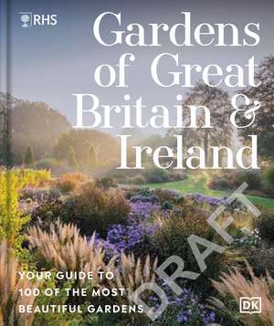 RHS Gardens of Great Britain and Ireland: Explore 100 of the Most Beautiful Gardens to Visit de Royal Horticultural Society