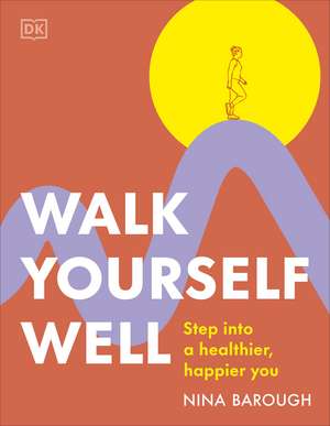 Walk Yourself Well: Step into a Healthier, Happier You de Nina Barough