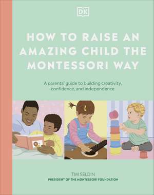 How to Raise an Amazing Child the Montessori Way: A Parent's Guide to Building Creativity, Confidence, and Independence de DK