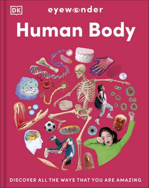 Eyewonder Human Body: Discover All the Ways That You are Amazing de DK