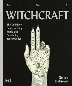 The Book of Witchcraft: The Definitive Guide to Using Magic de Semra Haksever