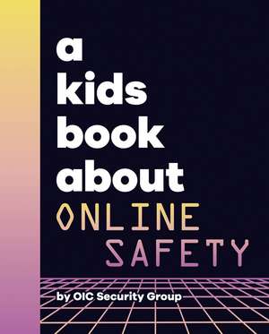 A Kids Book About Online Safety de Google Security Team Legal Svc