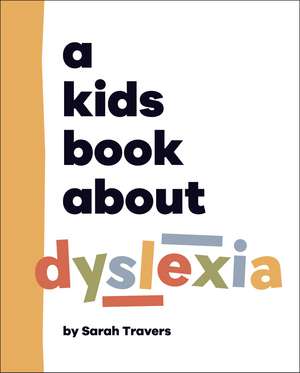 A Kids Book About Dyslexia de Sarah Travers