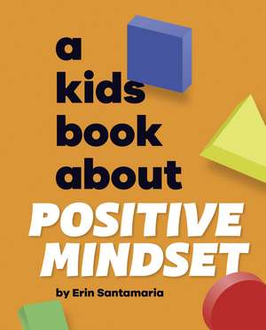 A Kids Book About Positive Mindset de Erin Santamaria