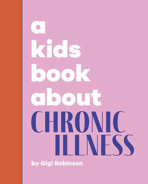 A Kids Book About Chronic Illness de Gigi Robinson