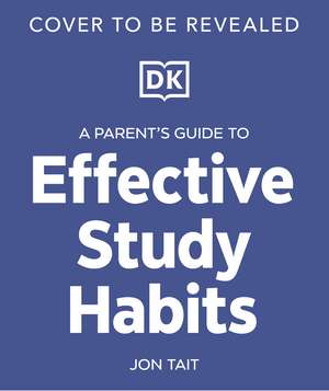 A Parent’s Guide to Effective Study Habits de DK