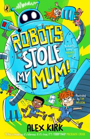 Robots Stole My Mum! de Alex Kirk