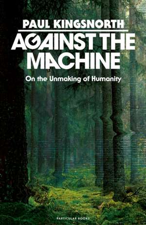 Against the Machine de Paul Kingsnorth