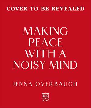 Making Peace with a Noisy Mind: A Radical Approach to Living Fully with OCD and Intrusive Thoughts de Jenna Overbaugh