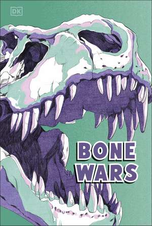 Bone Wars: An Epic Battle to Find Dinosaur Fossils de DK