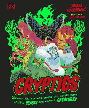 Cryptids: Uncover the Secrets Behind the World’s Most Baffling Beasts and Curious Creatures de Tamara Macfarlane