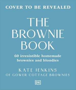 The Brownie Book: 60 Irresistible Brownies and Blondies de Kate Jenkins