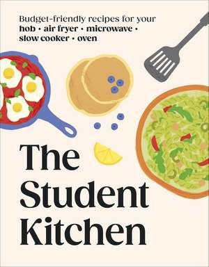 The Student Kitchen: Over 70 Budget-friendly Meals for Your Air-fryer, Microwave or Slow Cooker de DK