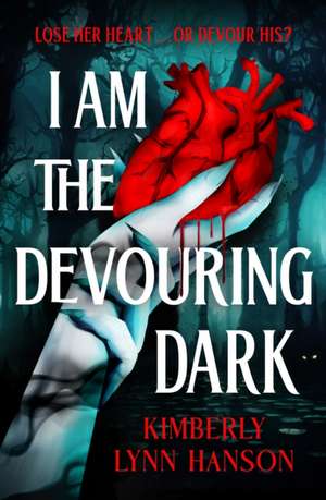 I Am The Devouring Dark de Kimberly Lynn Hanson