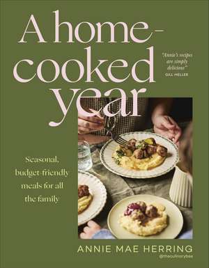 A Home-Cooked Year: Seasonal, budget-friendly meals for all the family de Annie Mae Herring