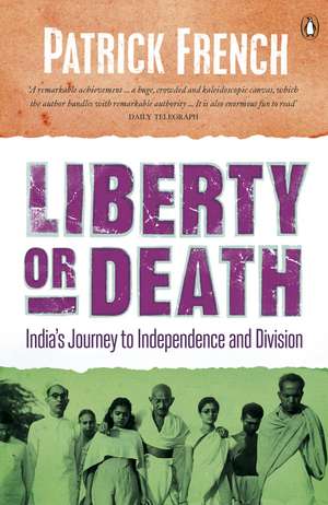 Liberty or Death: India's Journey to Independence and Division de Patrick French