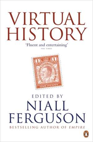 Virtual History: Alternatives and Counterfactuals de Niall Ferguson