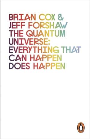 The Quantum Universe: Everything that can happen does happen de Brian Cox