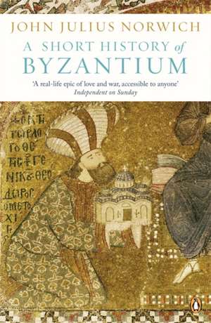 A Short History of Byzantium de John Julius Norwich