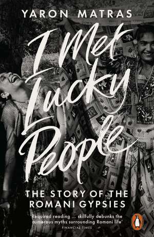 I Met Lucky People: The Story of the Romani Gypsies de Yaron Matras