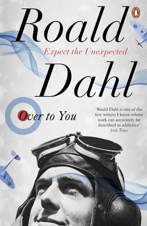 Over to You: Ten Stories of Flyers and Flying de Roald Dahl