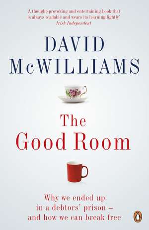 The Good Room: Why we ended up in a debtors' prison – and how we can break free de David McWilliams