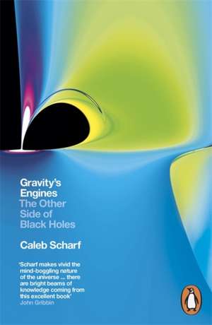 Gravity's Engines: The Other Side of Black Holes de Caleb Scharf