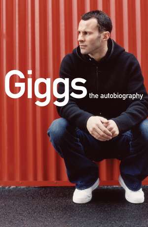 Giggs: The Autobiography de Joe Lovejoy