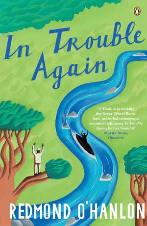 In Trouble Again: A Journey Between the Orinoco and the Amazon de Redmond O'Hanlon