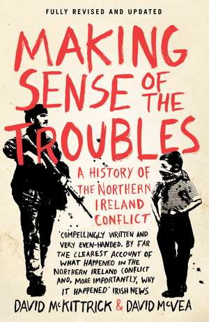 Making Sense of the Troubles: A History of the Northern Ireland Conflict de David McKittrick