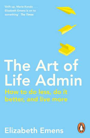 The Art of Life Admin: How To Do Less, Do It Better, and Live More de Elizabeth Emens