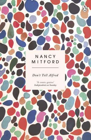 Don't Tell Alfred: The wickedly funny sequel to The Pursuit of Love de Nancy Mitford