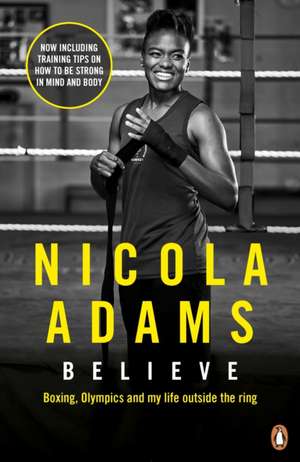 Believe: Boxing, Olympics and my life outside the ring de Nicola Adams, OBE