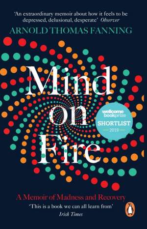 Mind on Fire: Shortlisted for the Wellcome Book Prize 2019 de Arnold Thomas Fanning