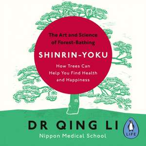 Shinrin-Yoku: The Art and Science of Forest Bathing de Dr Qing Li