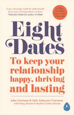 Eight Dates: To keep your relationship happy, thriving and lasting de Dr Julie Gottman