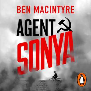 Agent Sonya: Lover, Mother, Soldier, Spy de Ben MacIntyre