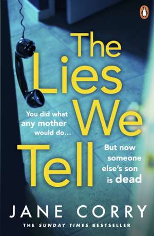 The Lies We Tell: The twist-filled, addictive new domestic thriller from the Sunday Times bestselling author of I MADE A MISTAKE de Jane Corry