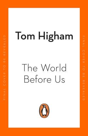 The World Before Us: How Science is Revealing a New Story of Our Human Origins de Tom Higham