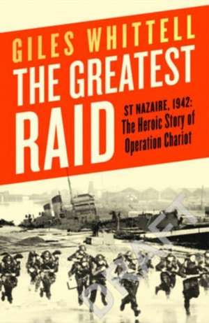 The Greatest Raid de Giles Whittell