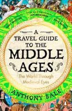 A Travel Guide to the Middle Ages de Anthony Bale