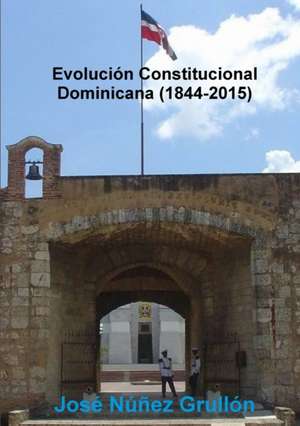 Evolución Constitucional Dominicana (1844-2015) de José Núnez Grullón