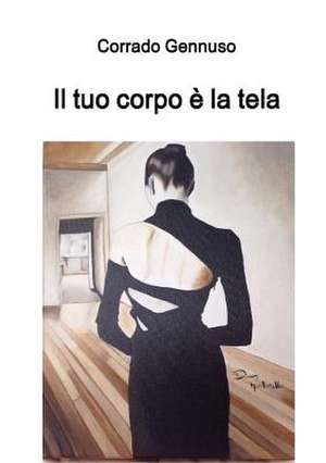 Il Tuo Corpo E La Tela de Corrado Gennuso