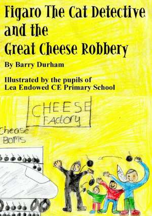 Figaro the Cat Detective and the Great Cheese Robbery de Barry Durham