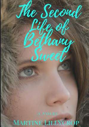 The Second Life of Bethany Sweet de Martine Lillycrop