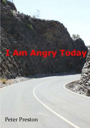 I Am Angry Today de Peter Preston