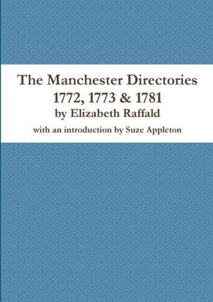 The Manchester Directories 1772, 1773 & 1781 de Elizabeth Raffald