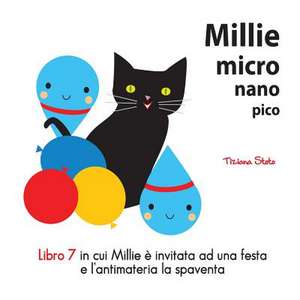 Millie Micro Nano Pico Libro 7 in Cui Millie E Invitata Ad Una Festa E L'Antimatteria La Spaventa de Tiziana Stoto