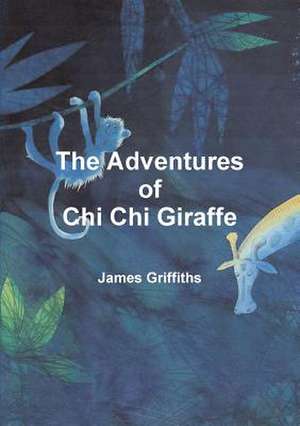 The Adventures of Chi Chi Giraffe de James Griffiths